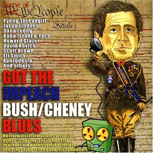 Got the Impeach Bush - Cheney Blues - CD Audio di Pyeng Threadgill