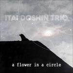 A Flower in Circle - CD Audio di Itai Doshin Trio