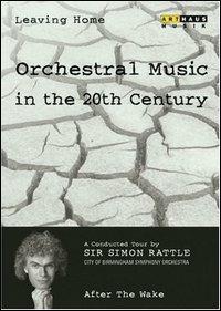 Leaving Home. Vol. 6. After the Wake. Orchestral Music in the 20th Century (DVD) - DVD di Simon Rattle,City of Birmingham Symphony Orchestra