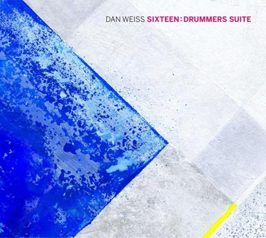 Sixteen. Drummers Suite - CD Audio di Dan Weiss