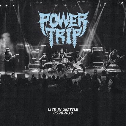 Live In Seattle 05.28.2018 - CD Audio di Power Trip