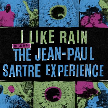 I Like Rain - CD Audio di Jean-Paul Sartre Experience