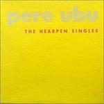 Hearpen Singles 1975-1977 - CD Audio di Pere Ubu