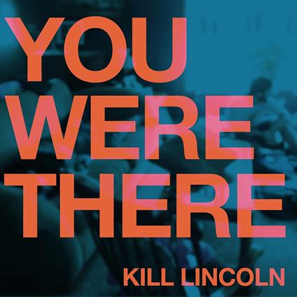 You Were There - Vinile LP di Kill Lincoln