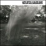 Life with a Slow Ear - CD Audio di Taylor Hollingsworth