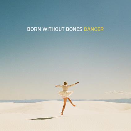 Dancer - Vinile LP di Born Without Bones