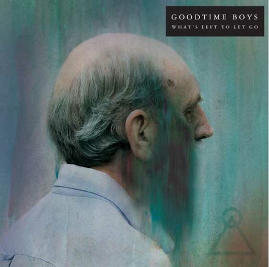 What's Left to Let Go - CD Audio di Goodtime Boys