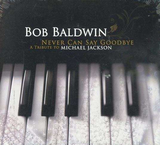 Never Can Say Goodbye (M. Jackson Tribute) - Vinile LP di Bob Baldwin