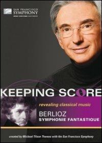 Hector Berlioz. Sinfonia fantastica. Symphonie fantastique. Keeping Score (DVD) - DVD di Hector Berlioz,Michael Tilson Thomas,San Francisco Symphony Orchestra
