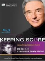 Hector Berlioz. Sinfonia fantastica. Symphonie fantastique. Keeping Score (Blu-ray)