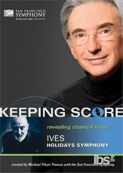 Charles Ives. Holidays Symphony. Keeping Score (DVD) - DVD di Charles Ives,Michael Tilson Thomas,San Francisco Symphony Orchestra