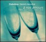 A Nos Amours - CD Audio di Dietrich Henschel,Diabolicus