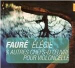 Elegie e altri capolavori per violoncello - CD Audio di Gabriel Fauré