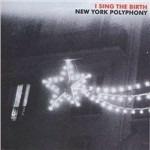 I Sing the Birth - CD Audio di New York Polyphony