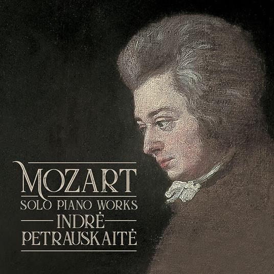 Solo Piano Works - CD Audio di Wolfgang Amadeus Mozart,Indre Petrauskaite