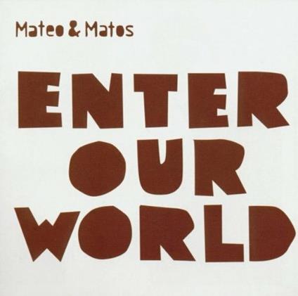 Enter Our World - CD Audio di Mateo & Matos