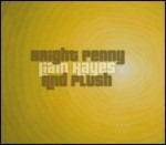Bright Penny - CD Audio di Liam Hayes,Plush