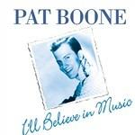 I'Ll Believe In Music - CD Audio di Pat Boone