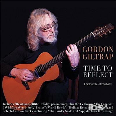 Time To Reflect: A Personal Anthology - CD Audio di Gordon Giltrap