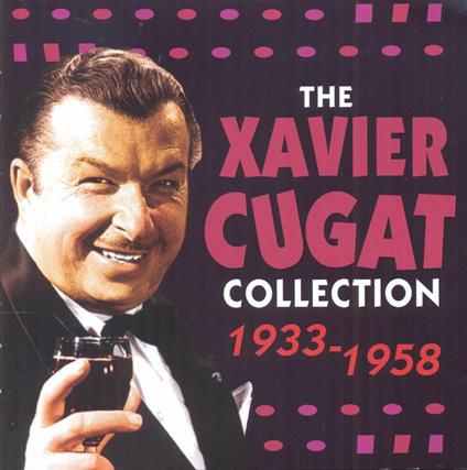 The Xavier Cugat Collection 1933-58 - CD Audio di Xavier Cugat