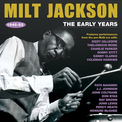 The Early Years 1945-52 - CD Audio di Milt Jackson