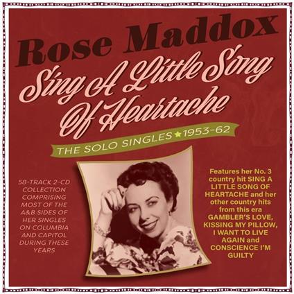 Sing A Little Song Of Heartache - The Solo Singles 1953-62 - CD Audio di Rose Maddox