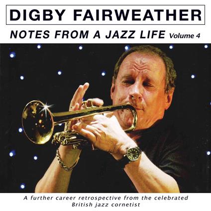 Notes From A Jazz Life Vol. 4 - CD Audio di Digby Fairweather