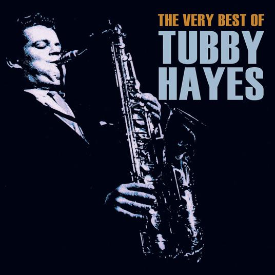 The Very Best Of Tubby Hayes - CD Audio di Tubby Hayes