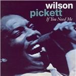 If You Need Me - CD Audio di Wilson Pickett