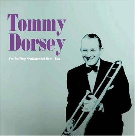 I'm Getting Sentimental Over You - CD Audio di Tommy Dorsey