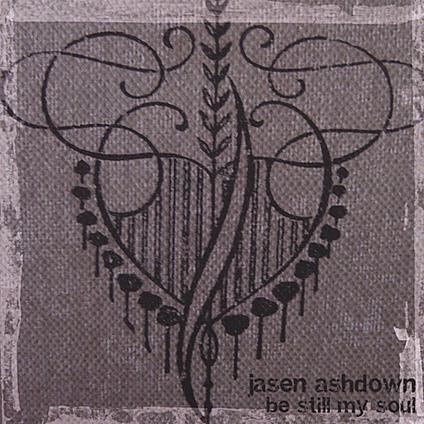 Jasen Ashdown - Be Still My Soul - CD Audio