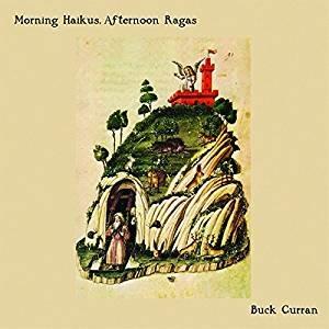 Morning Haikus Afternoon Ragas - CD Audio di Buck Curran