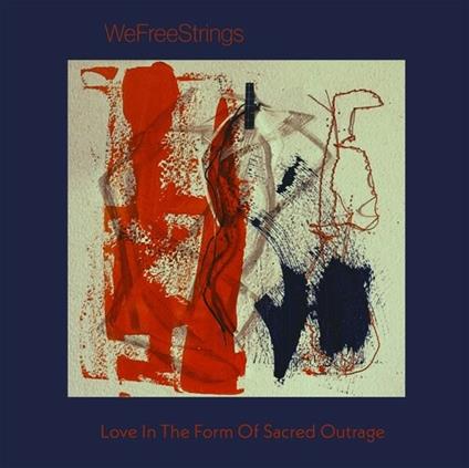 Love In The Form Of Sacred Outrage - CD Audio di WeFreeStrings