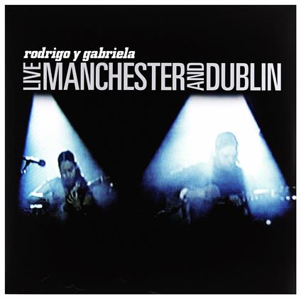 Live Manchester And.. - Vinile LP di Rodrigo y Gabriela