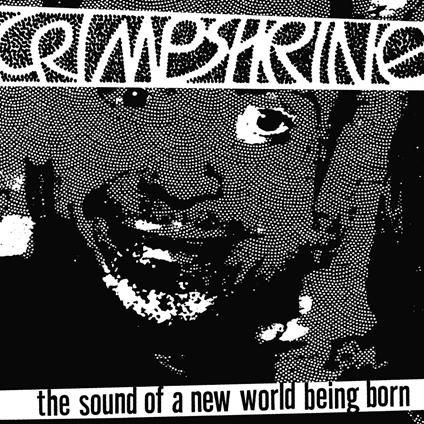 The Sound of a New World Being Born - Vinile LP di Crimpshrine