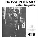 I'm Lost in the City (Limited Edition) - Vinile LP di John Angaiak