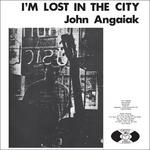 I'm Lost in the City - CD Audio di John Angaiak