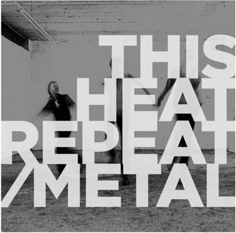 Repeat - Metal - Vinile LP di This Heat