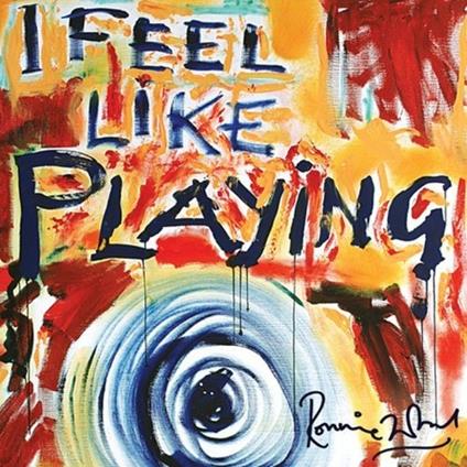 I Feel Like Playing - CD Audio di Ronnie Wood