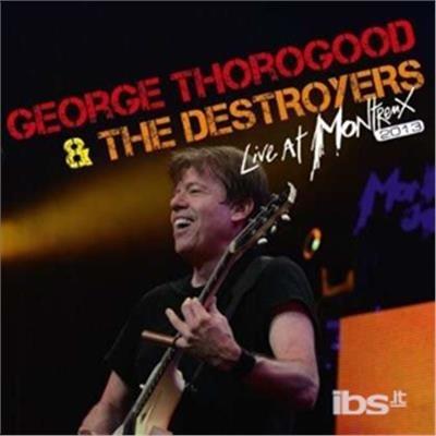 Live At Montreux 2013 - CD Audio di George Thorogood & the Destroyers