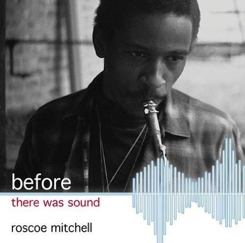 Before There Was Sound - CD Audio di Roscoe Mitchell