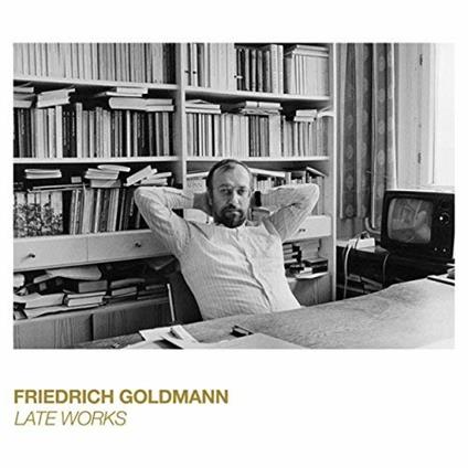 Late Works - CD Audio di Friedrich Goldmann