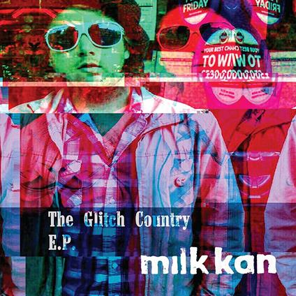 Glitch Country Ep - Vinile LP di Milk Kan