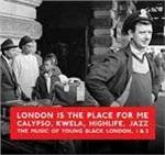 London Is the Place for Me. Calypso, Kwela, Highlife, Jazz. The Music of Young Black London 1 & 2 - CD Audio