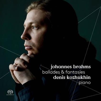 Ballate - Fantasie - SuperAudio CD ibrido di Johannes Brahms,Denis Kozhukhin