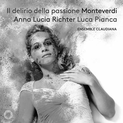 Il delirio della passione - CD Audio di Claudio Monteverdi,Ensemble Claudiana,Anna Lucia Richter