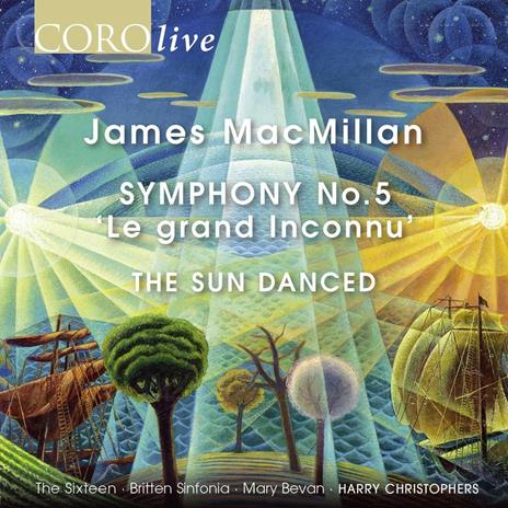 Sinfonia n.5 Le Grand Inconnu - The Sun Danced - CD Audio di James MacMillan,Harry Christophers,The Sixteen