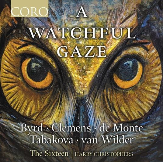 Byrd, Monte, Papa, Tabakova & Van Wilder. A Watchful Gaze - CD Audio di Sixteen