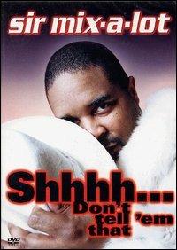 Sir Mix-A-Lot. Shhh! Don't Tell' Em That (DVD) - DVD