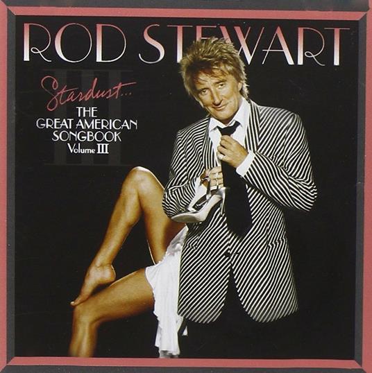 Stardust. American Songbook 3 - CD Audio di Rod Stewart